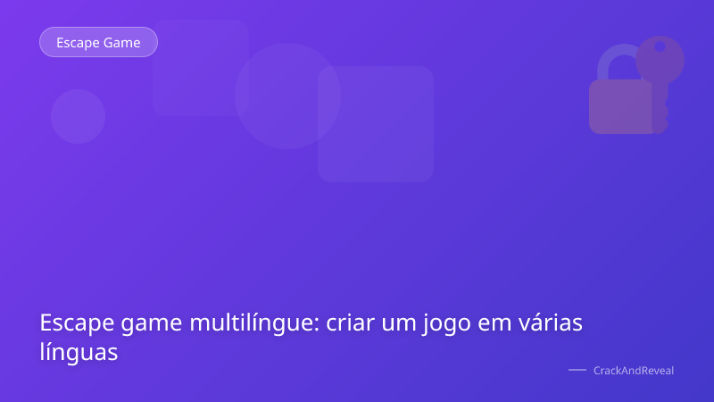 Escape game multilíngue: criar um jogo em várias línguas