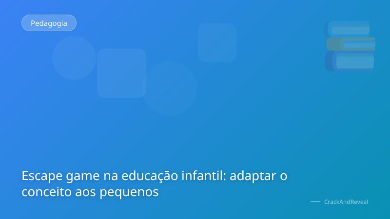 Escape game na educação infantil: adaptar o conceito aos pequenos