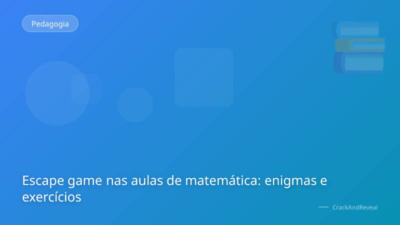 Escape game nas aulas de matemática: enigmas e exercícios