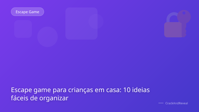 Escape game para crianças em casa: 10 ideias fáceis de organizar