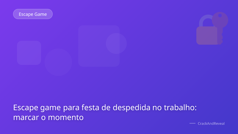 Escape game para festa de despedida no trabalho: marcar o momento
