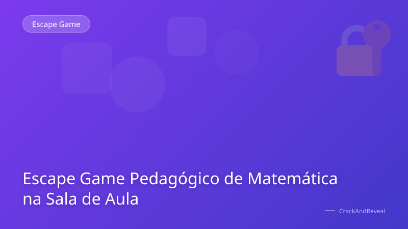 Escape Game Pedagógico de Matemática na Sala de Aula