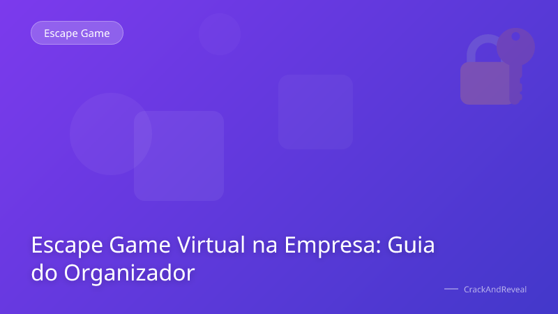 Escape Game Virtual na Empresa: Guia do Organizador