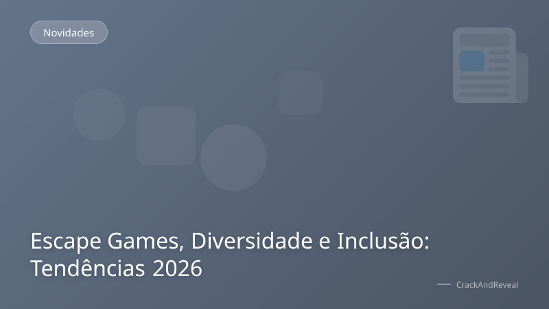 Escape Games, Diversidade e Inclusão: Tendências 2026