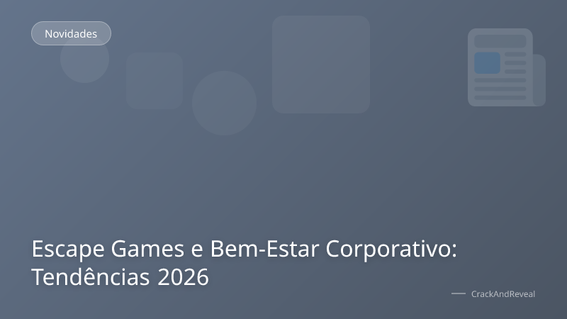 Escape Games e Bem-Estar Corporativo: Tendências 2026