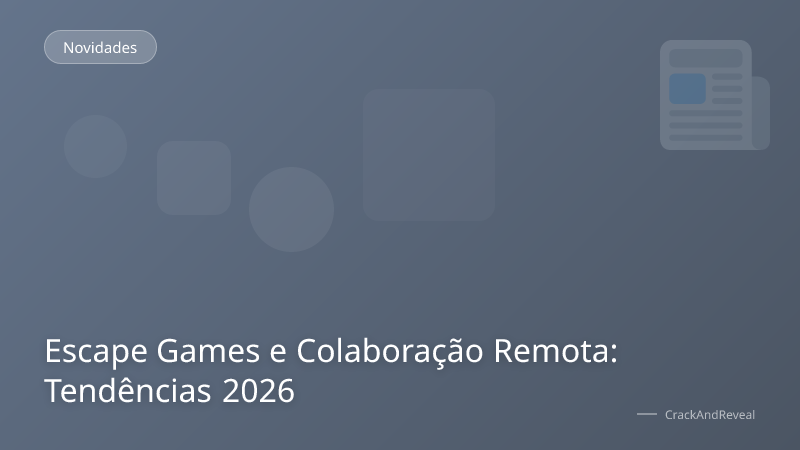 Escape Games e Colaboração Remota: Tendências 2026
