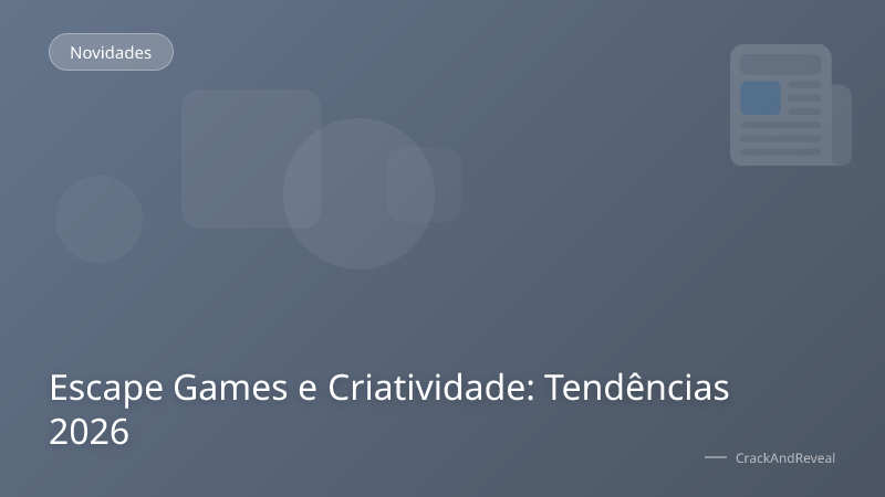 Escape Games e Criatividade: Tendências 2026