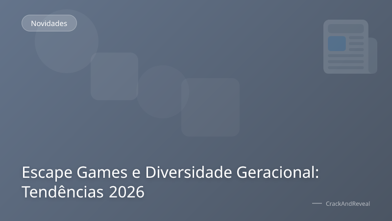 Escape Games e Diversidade Geracional: Tendências 2026