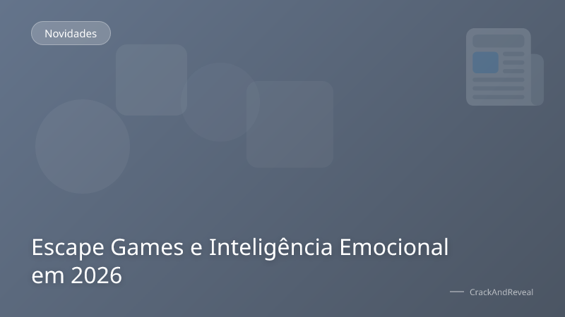 Escape Games e Inteligência Emocional em 2026