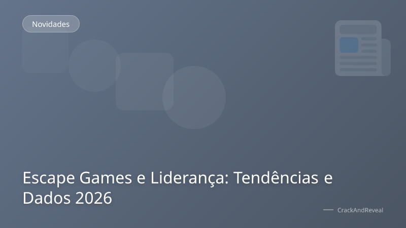 Escape Games e Liderança: Tendências e Dados 2026