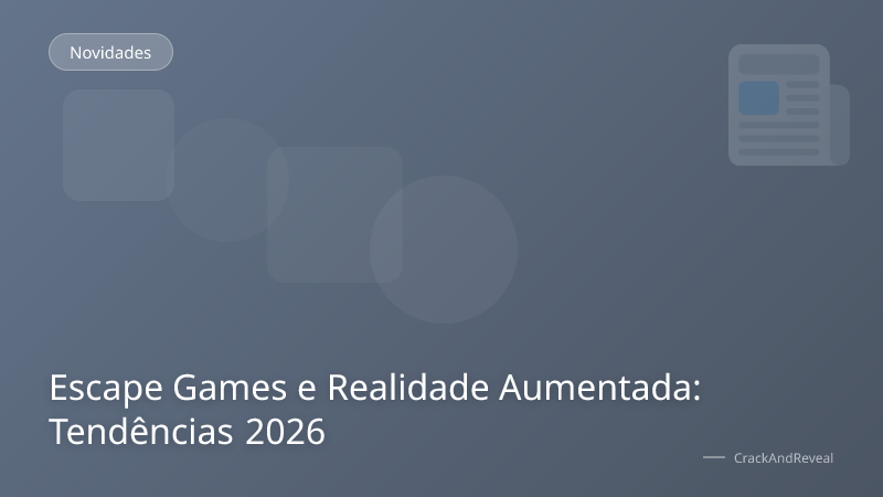 Escape Games e Realidade Aumentada: Tendências 2026