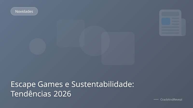 Escape Games e Sustentabilidade: Tendências 2026