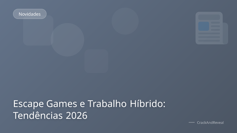 Escape Games e Trabalho Híbrido: Tendências 2026