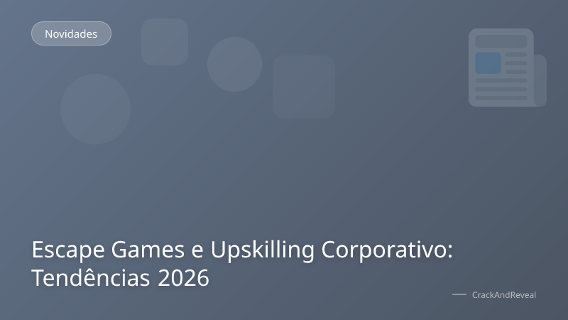 Escape Games e Upskilling Corporativo: Tendências 2026
