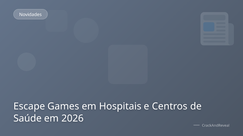 Escape Games em Hospitais e Centros de Saúde em 2026