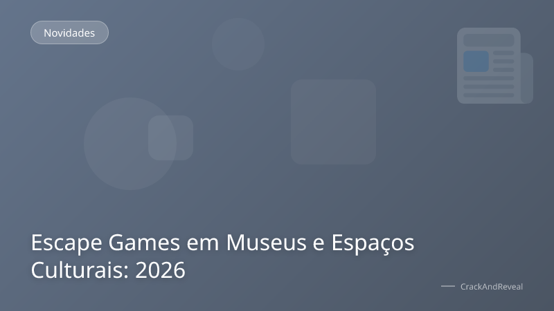 Escape Games em Museus e Espaços Culturais: 2026