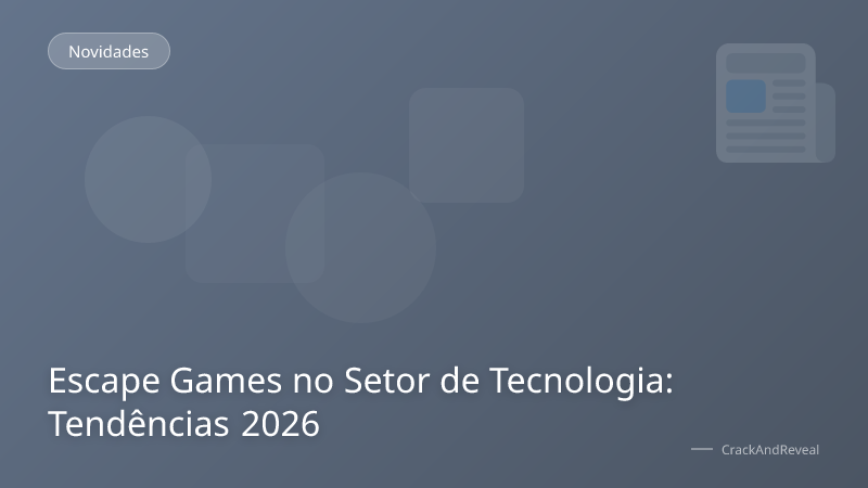 Escape Games no Setor de Tecnologia: Tendências 2026