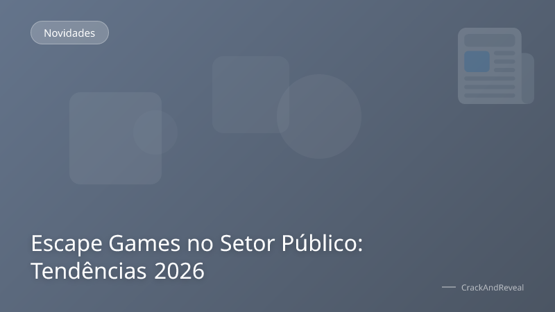 Escape Games no Setor Público: Tendências 2026