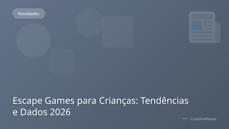 Escape Games para Crianças: Tendências e Dados 2026