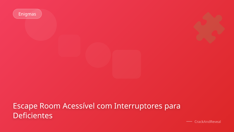 Escape Room Acessível com Interruptores para Deficientes