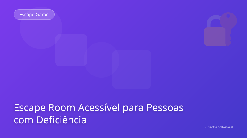 Escape Room Acessível para Pessoas com Deficiência