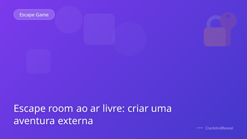 Escape room ao ar livre: criar uma aventura externa