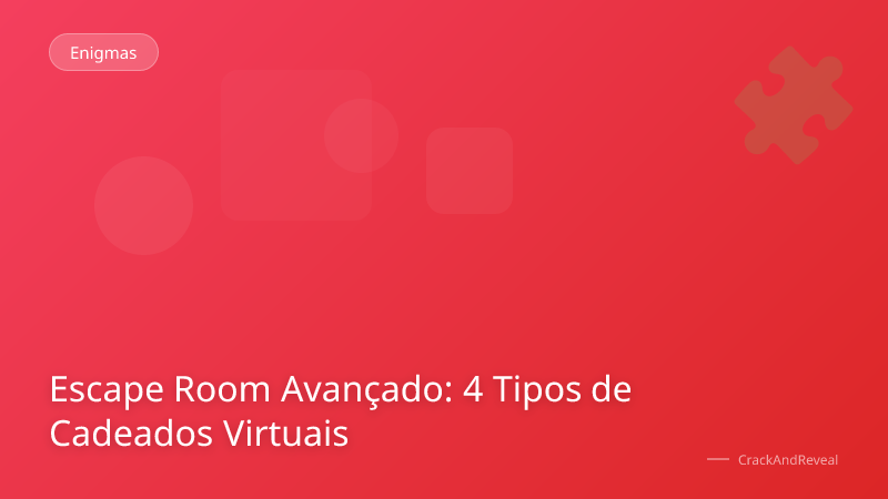 Escape Room Avançado: 4 Tipos de Cadeados Virtuais