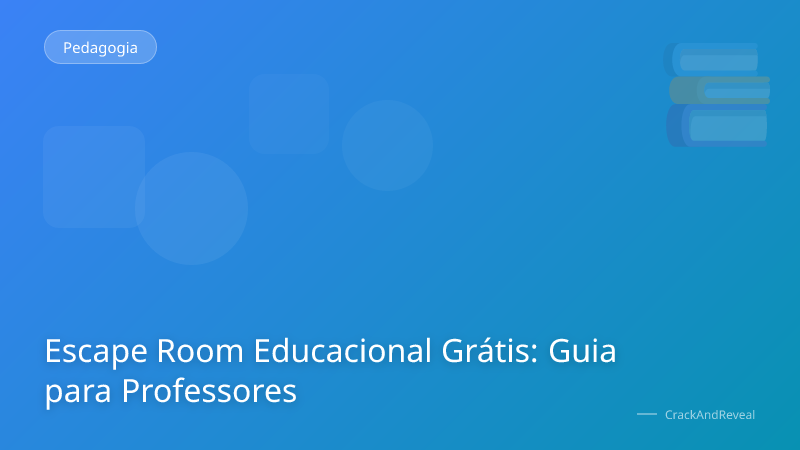 Escape Room Educacional Grátis: Guia para Professores