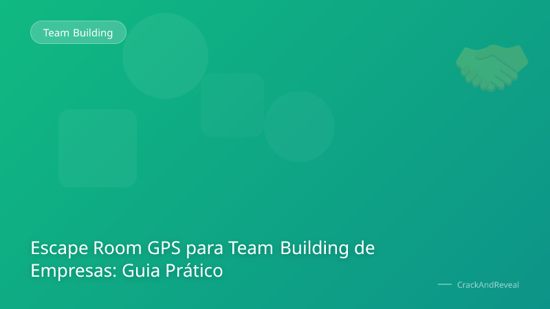 Escape Room GPS para Team Building de Empresas: Guia Prático