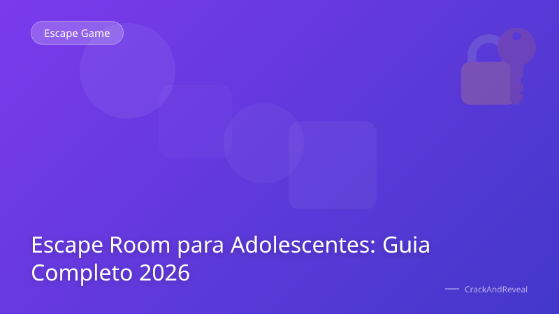 Escape Room para Adolescentes: Guia Completo 2026
