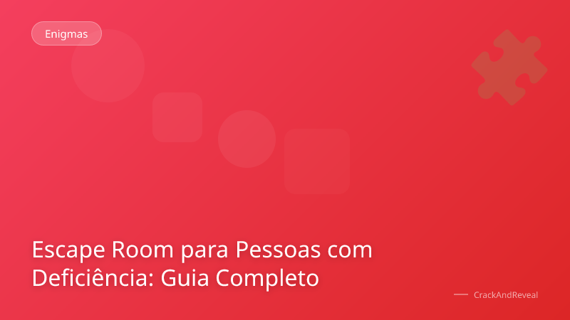 Escape Room para Pessoas com Deficiência: Guia Completo