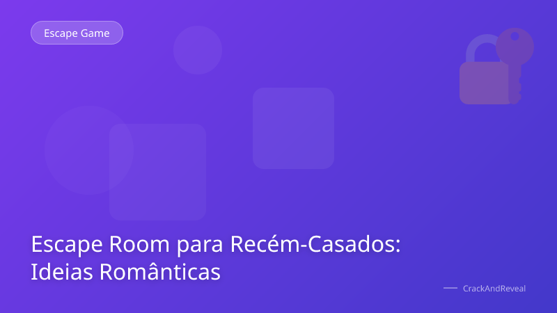 Escape Room para Recém-Casados: Ideias Românticas