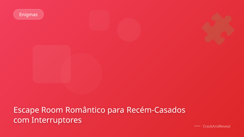 Escape Room Romântico para Recém-Casados com Interruptores
