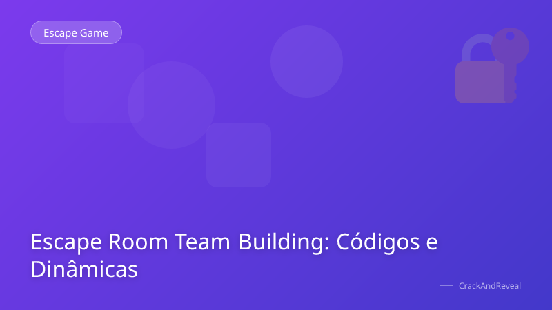 Escape Room Team Building: Códigos e Dinâmicas