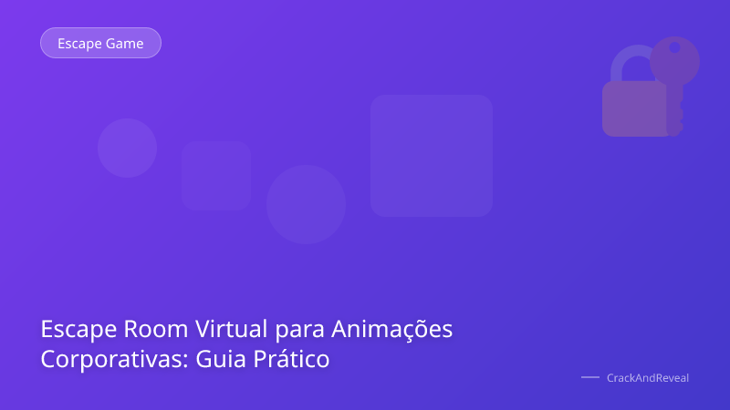Escape Room Virtual para Animações Corporativas: Guia Prático