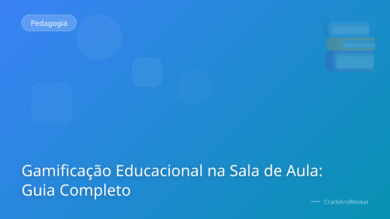 Gamificação Educacional na Sala de Aula: Guia Completo