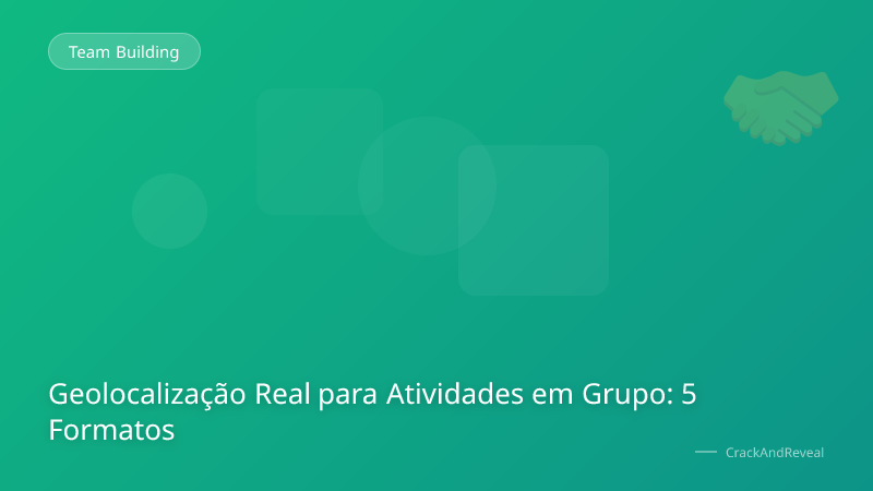 Geolocalização Real para Atividades em Grupo: 5 Formatos
