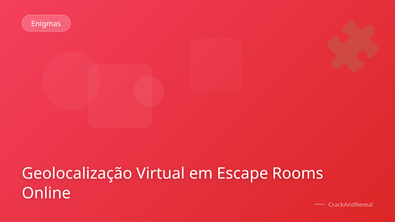 Geolocalização Virtual em Escape Rooms Online