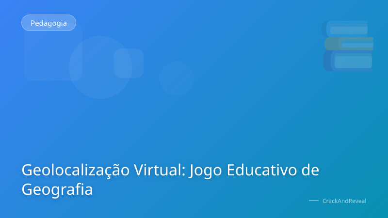 Geolocalização Virtual: Jogo Educativo de Geografia