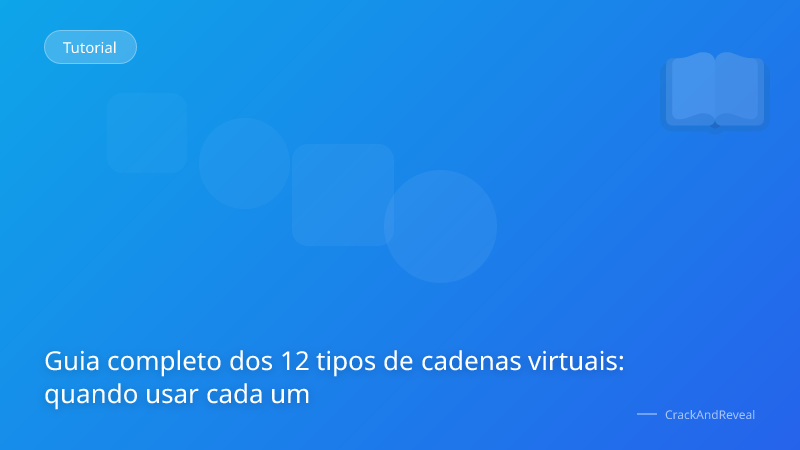 Guia completo dos 12 tipos de cadenas virtuais: quando usar cada um