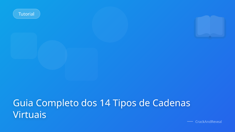 Guia Completo dos 14 Tipos de Cadenas Virtuais
