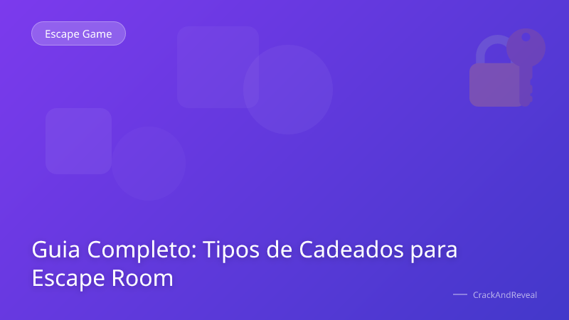 Guia Completo: Tipos de Cadeados para Escape Room
