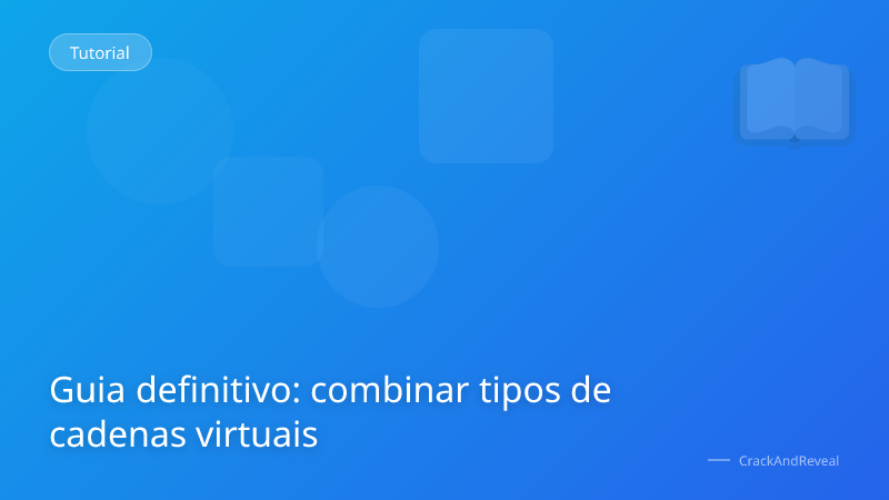 Guia definitivo: combinar tipos de cadenas virtuais