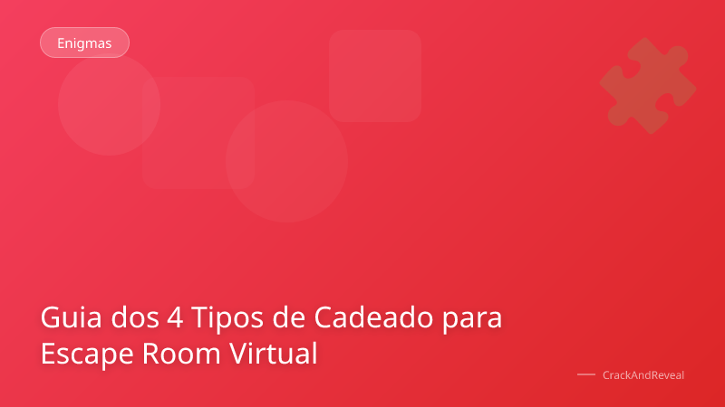 Guia dos 4 Tipos de Cadeado para Escape Room Virtual