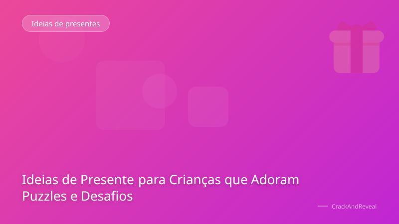 Ideias de Presente para Crianças que Adoram Puzzles e Desafios