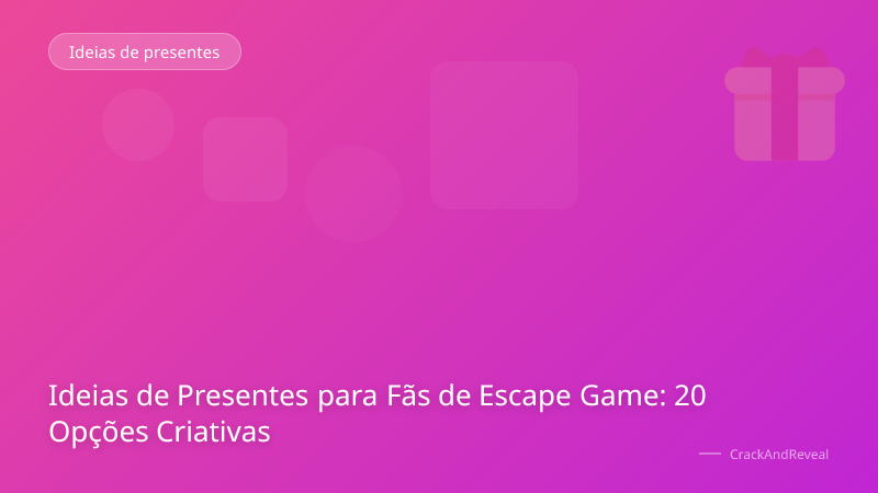 Ideias de Presentes para Fãs de Escape Game: 20 Opções Criativas