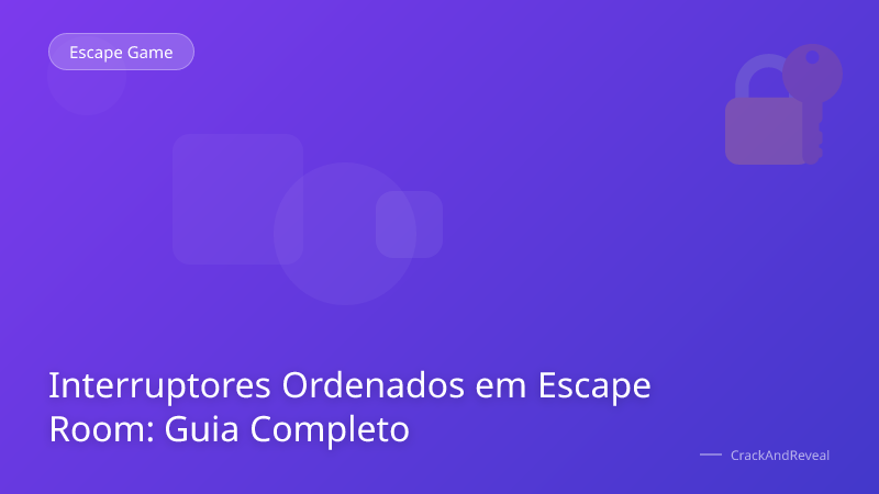 Interruptores Ordenados em Escape Room: Guia Completo