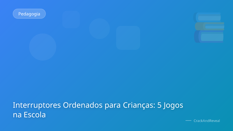 Interruptores Ordenados para Crianças: 5 Jogos na Escola