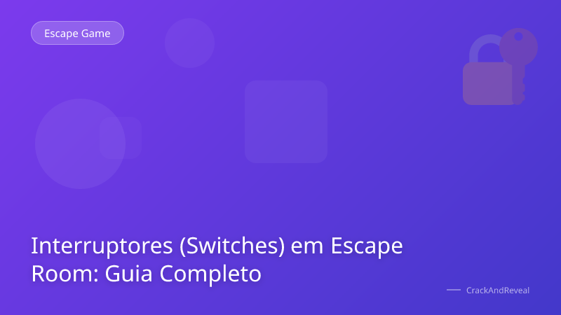 Interruptores (Switches) em Escape Room: Guia Completo
