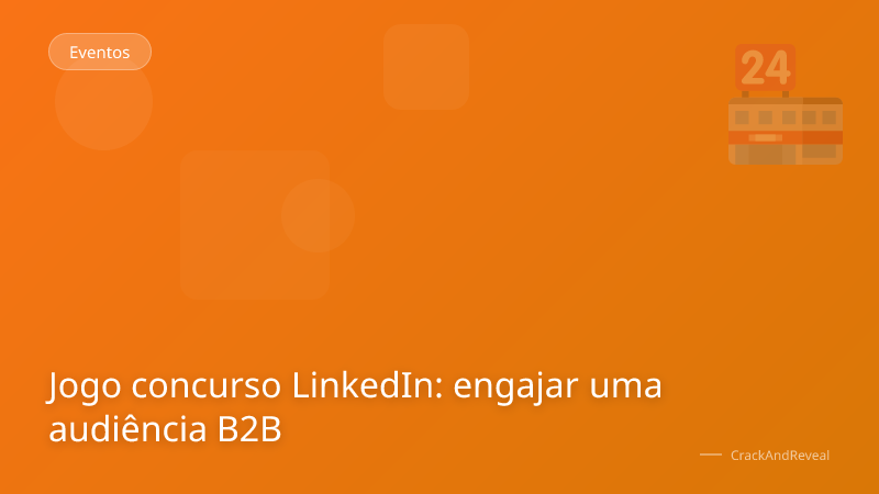 Jogo concurso LinkedIn: engajar uma audiência B2B